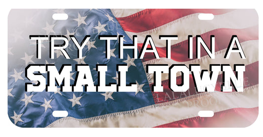 Try That In A Small Town License Plate Flag1
