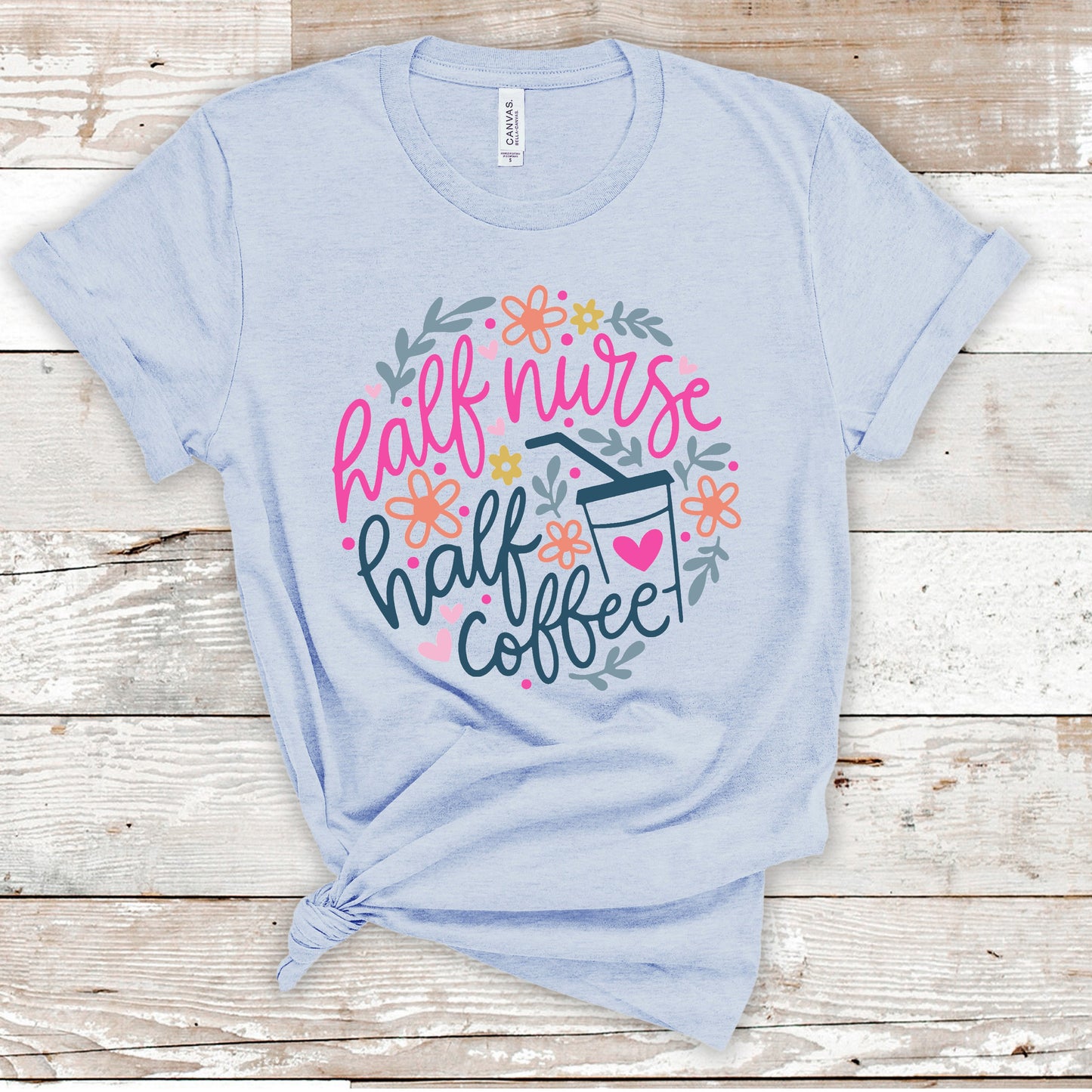 Half Nurse Half Coffee *CHOOSE COLOR*