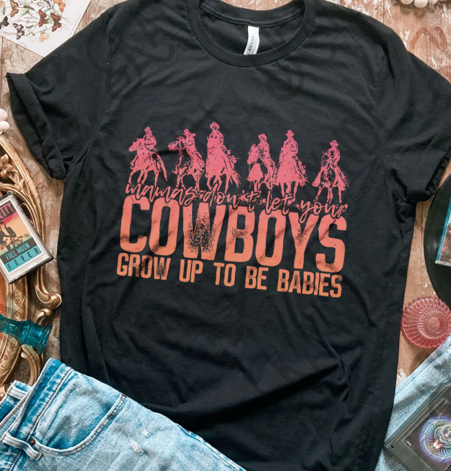 Mama's Don't Let Your Cowboys Grow Up To Be Babies - Black Tee