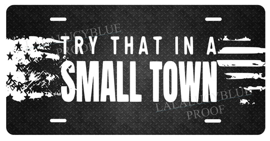 Try That In A Small Town License Plate Black1