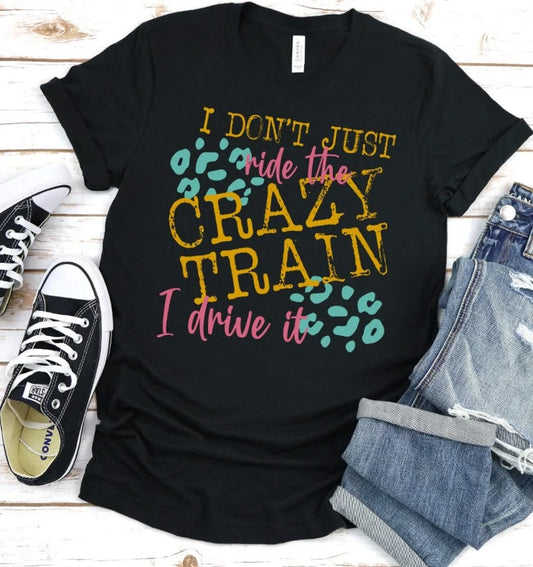 I Don't Just Ride The Crazy Train Black Tee