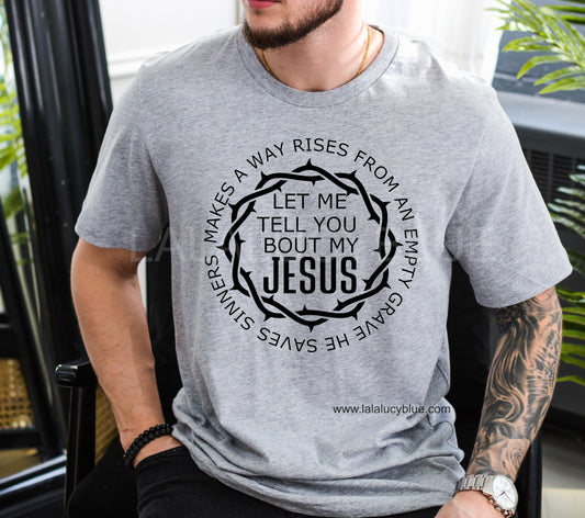 Let Me Tell You About My Jesus Unisex Tee